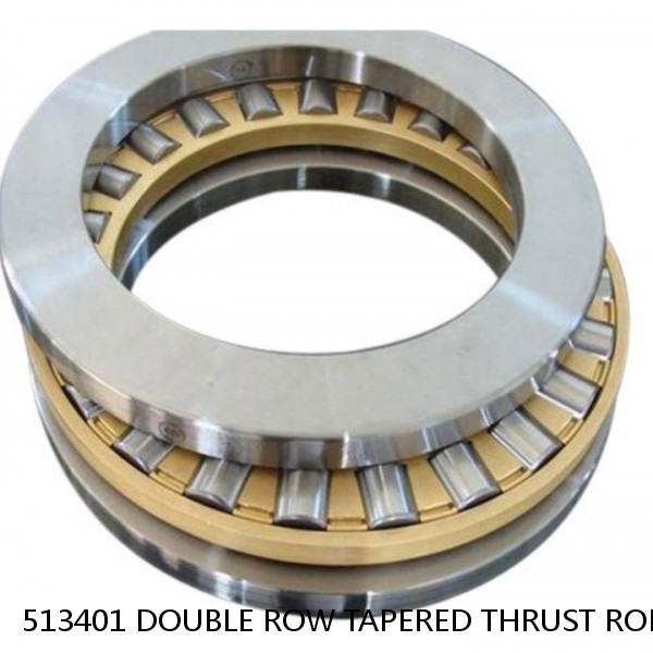 513401 DOUBLE ROW TAPERED THRUST ROLLER BEARINGS